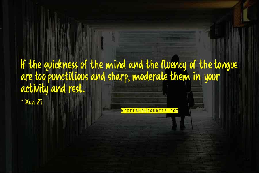 Sharp Mind Quotes By Xun Zi: If the quickness of the mind and the