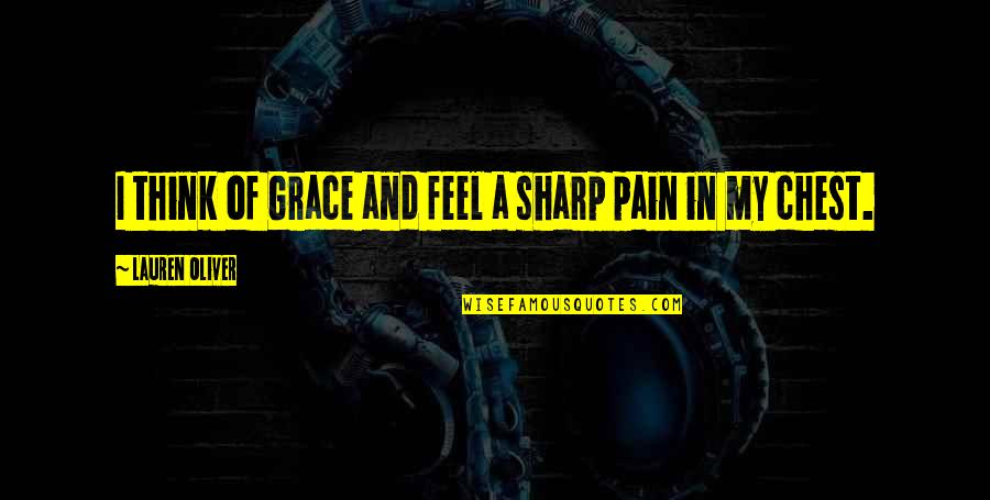 Sharp Quotes By Lauren Oliver: I think of Grace and feel a sharp