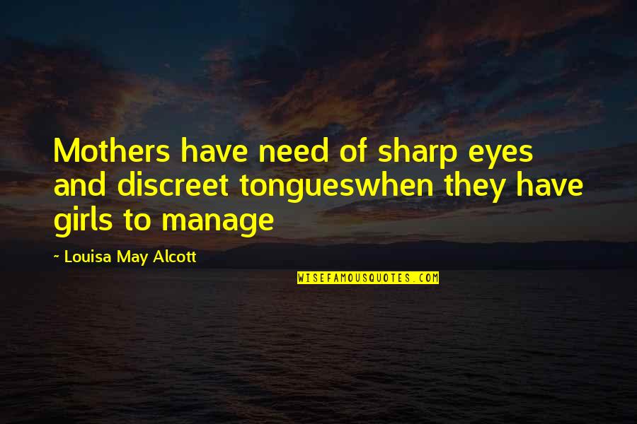 Sharp Quotes By Louisa May Alcott: Mothers have need of sharp eyes and discreet