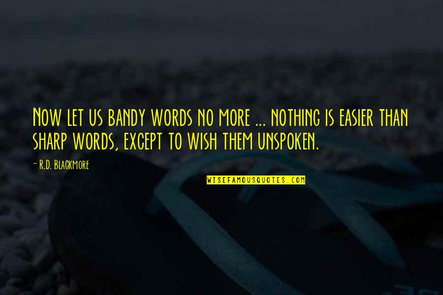 Sharp Quotes By R.D. Blackmore: Now let us bandy words no more ...