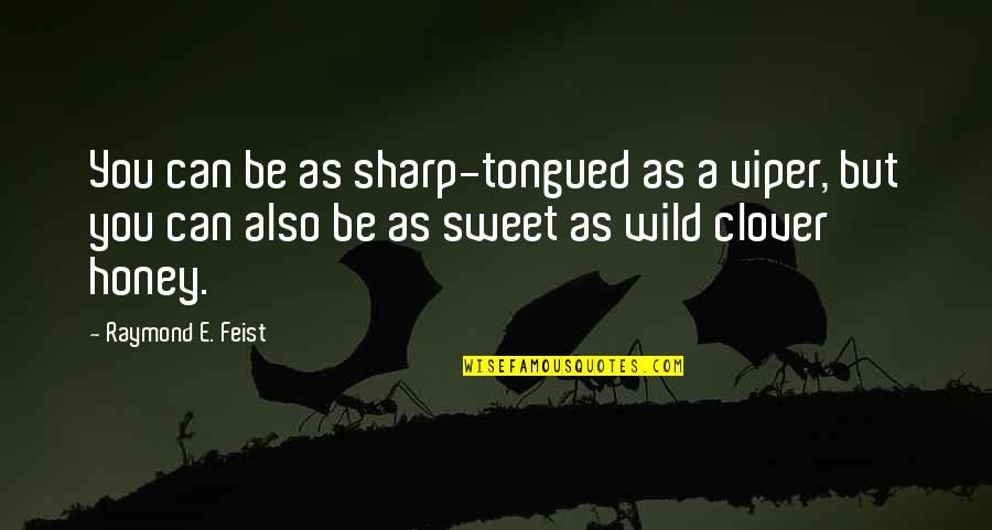 Sharp Quotes By Raymond E. Feist: You can be as sharp-tongued as a viper,