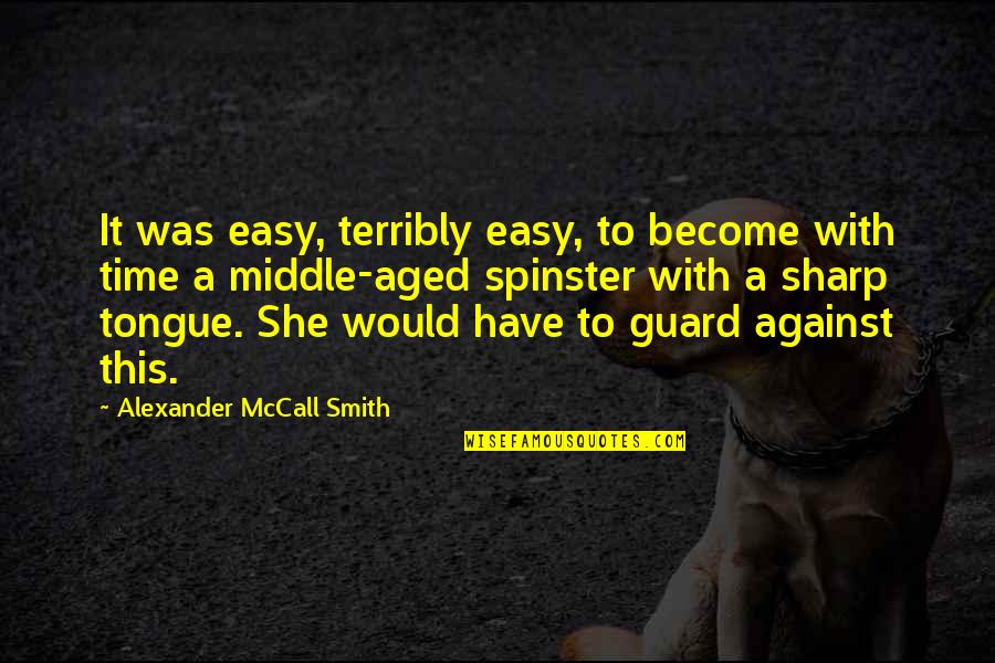 Sharp Tongue Quotes By Alexander McCall Smith: It was easy, terribly easy, to become with