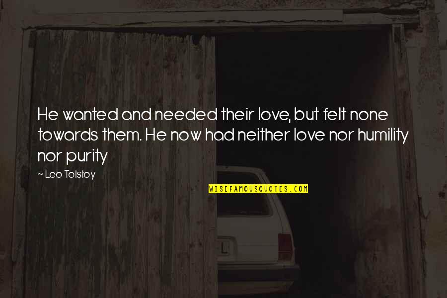 Sharp Tongues Quotes By Leo Tolstoy: He wanted and needed their love, but felt