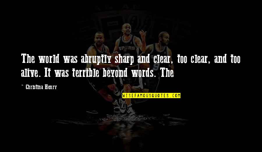 Sharp Words Quotes By Christina Henry: The world was abruptly sharp and clear, too