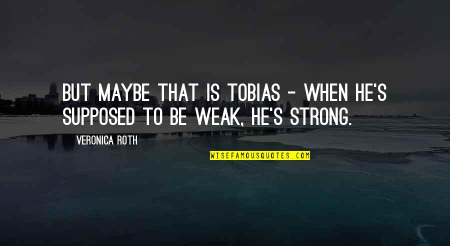 Sharp Words Quotes By Veronica Roth: But maybe that is Tobias - when he's