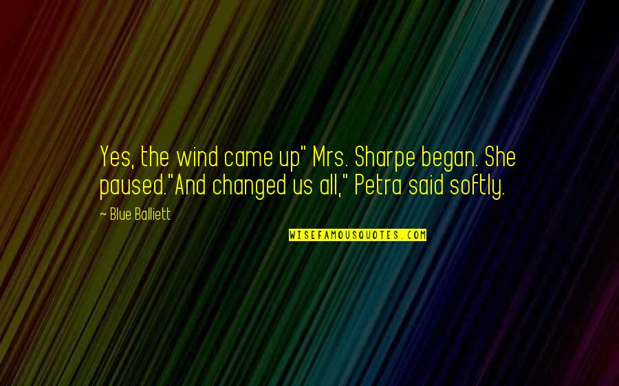 Sharpe Quotes By Blue Balliett: Yes, the wind came up" Mrs. Sharpe began.
