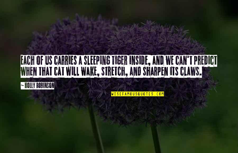 Sharpen Quotes By Holly Robinson: Each of us carries a sleeping tiger inside,