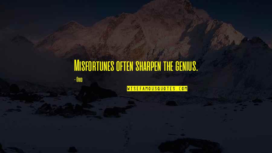 Sharpen Quotes By Ovid: Misfortunes often sharpen the genius.