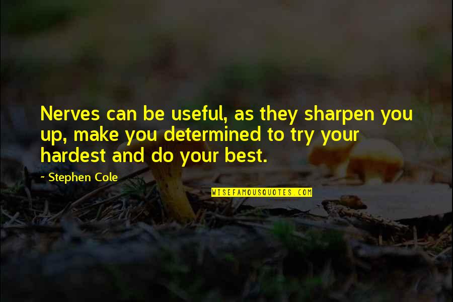 Sharpen Quotes By Stephen Cole: Nerves can be useful, as they sharpen you