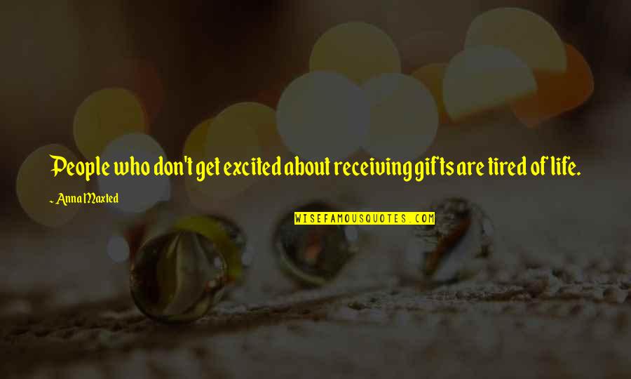 Sharpen The Axe Lincoln Quotes By Anna Maxted: People who don't get excited about receiving gifts