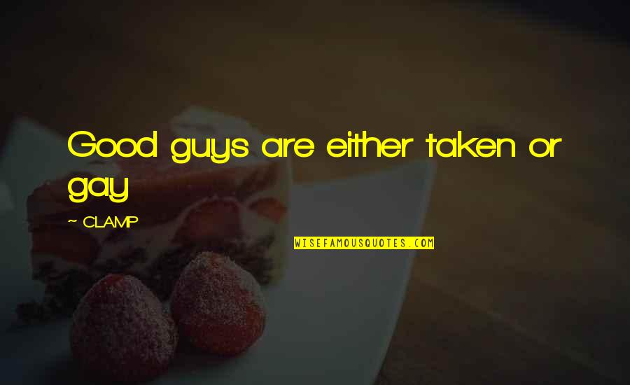 Sharpen The Knife Quotes By CLAMP: Good guys are either taken or gay