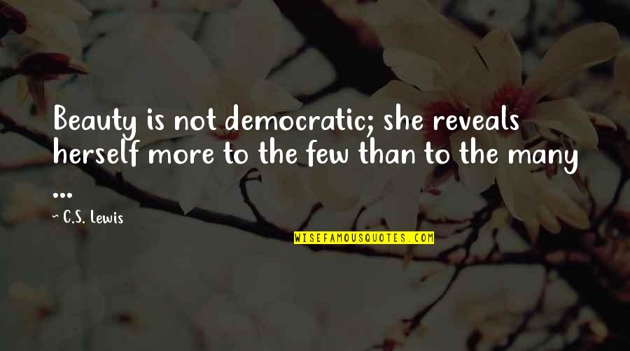 Sharpen The Saw Quotes By C.S. Lewis: Beauty is not democratic; she reveals herself more