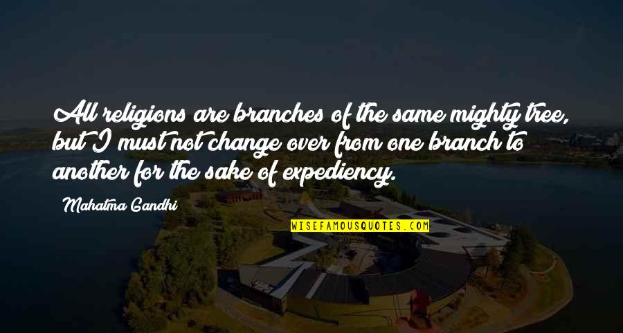 Sharpen The Saw Quotes By Mahatma Gandhi: All religions are branches of the same mighty Sharpen The Saw Quotes By Mahatma Gandhi: All religions are branches of the same mighty