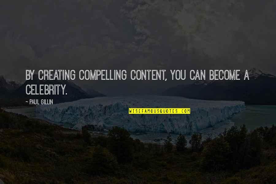 Sharpen Tools Quotes By Paul Gillin: By creating compelling content, you can become a