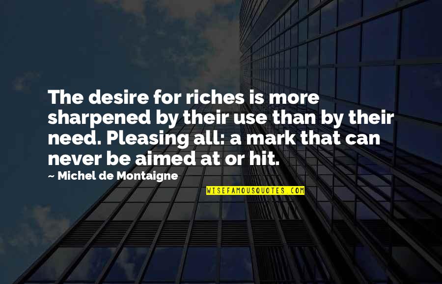 Sharpened Quotes By Michel De Montaigne: The desire for riches is more sharpened by