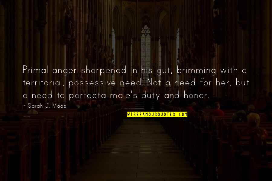 Sharpened Quotes By Sarah J. Maas: Primal anger sharpened in his gut, brimming with