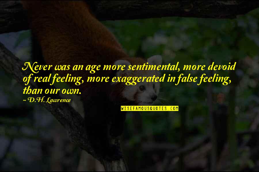 Sharpener Quotes By D.H. Lawrence: Never was an age more sentimental, more devoid