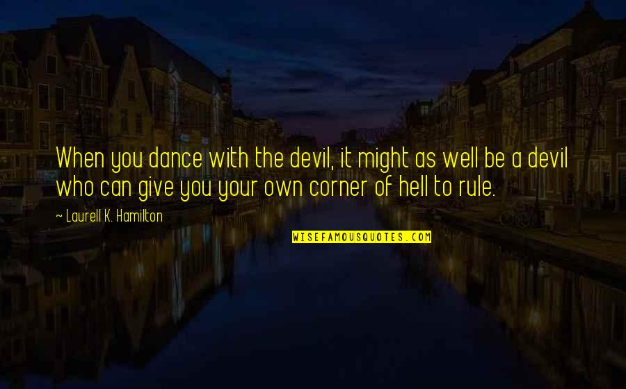 Sharpener Quotes By Laurell K. Hamilton: When you dance with the devil, it might