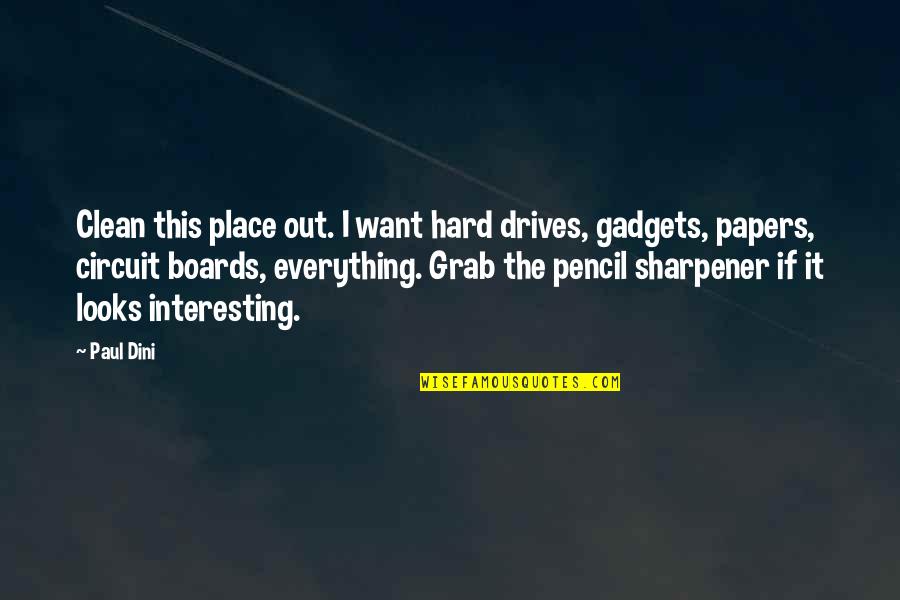 Sharpener Quotes By Paul Dini: Clean this place out. I want hard drives,