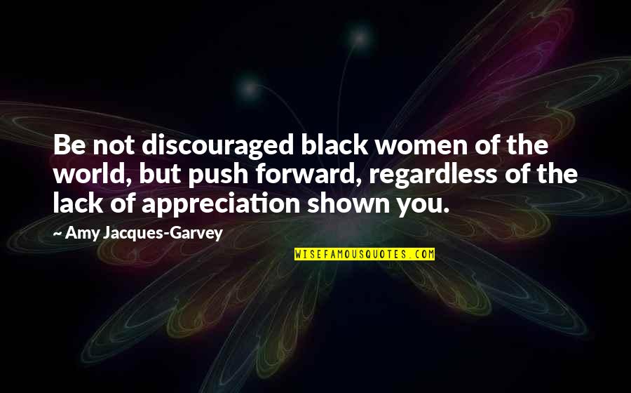 Sharpeneth Quotes By Amy Jacques-Garvey: Be not discouraged black women of the world,