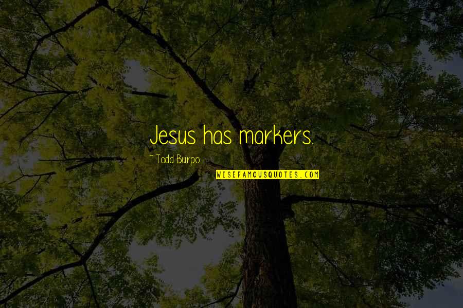Sharpening Motivation Quotes By Todd Burpo: Jesus has markers.