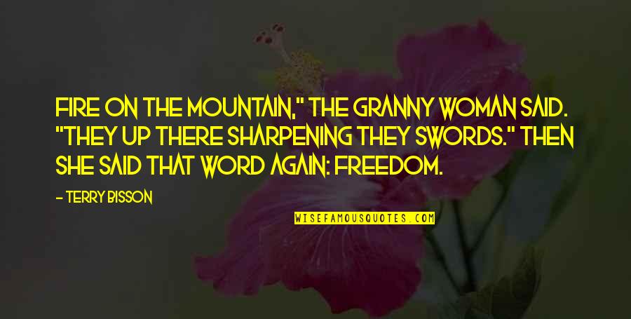 Sharpening Quotes By Terry Bisson: Fire on the mountain," the granny woman said.