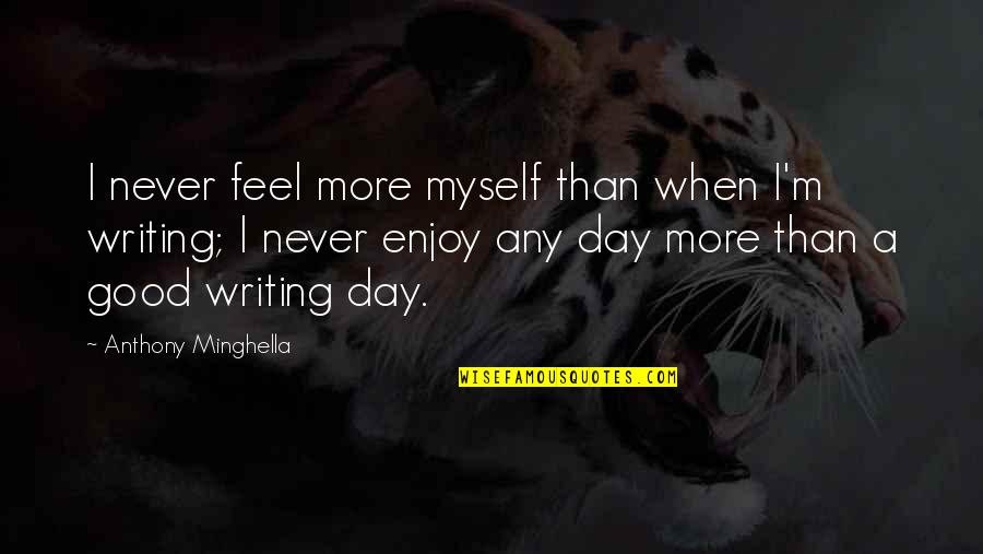 Sharpening Skills Quotes By Anthony Minghella: I never feel more myself than when I'm