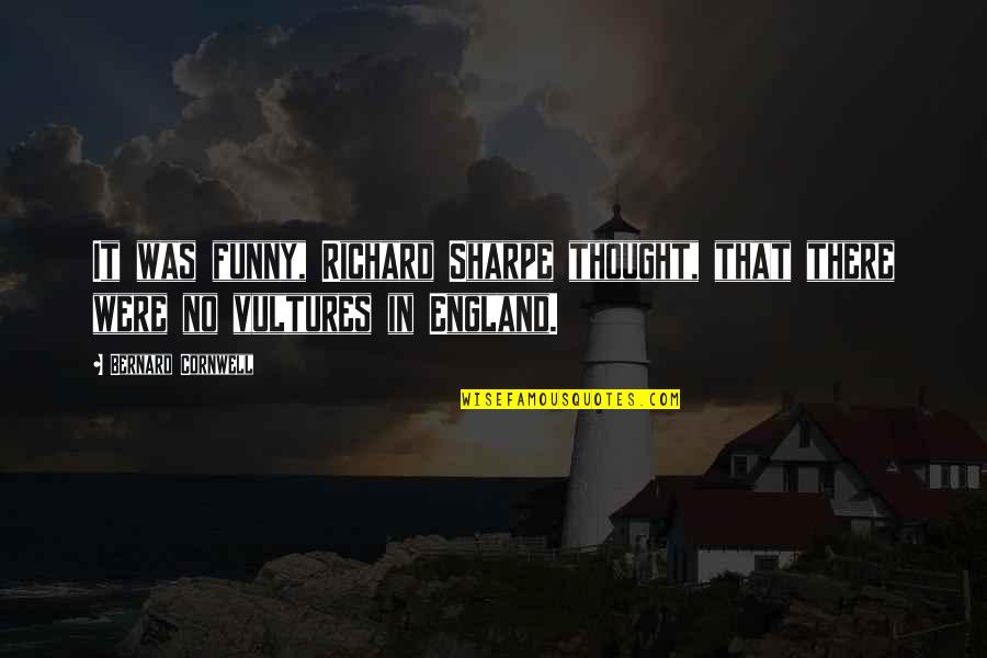 Sharpe's Quotes By Bernard Cornwell: It was funny, Richard Sharpe thought, that there