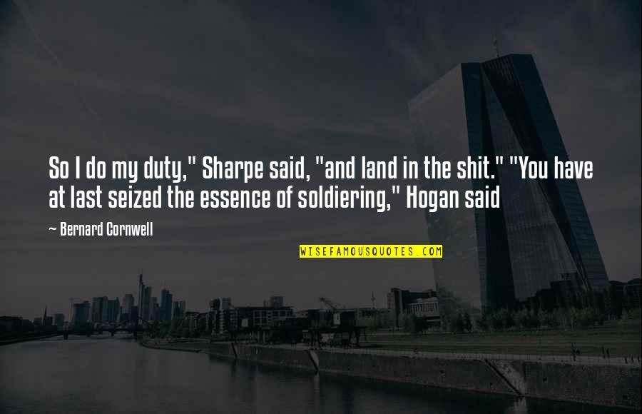 Sharpe's Quotes By Bernard Cornwell: So I do my duty," Sharpe said, "and