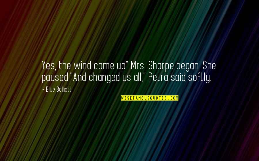 Sharpe's Quotes By Blue Balliett: Yes, the wind came up" Mrs. Sharpe began.