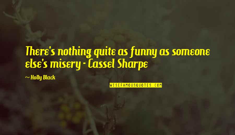 Sharpe's Quotes By Holly Black: There's nothing quite as funny as someone else's