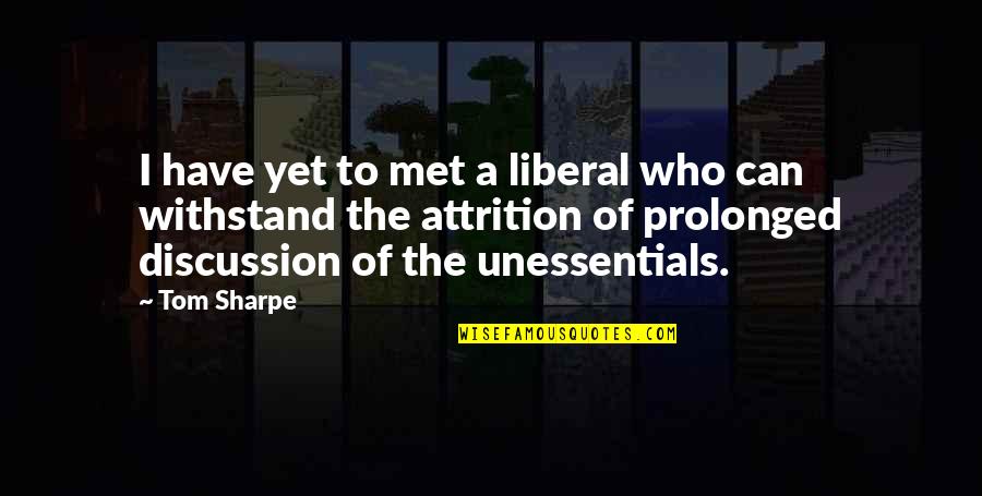 Sharpe's Quotes By Tom Sharpe: I have yet to met a liberal who