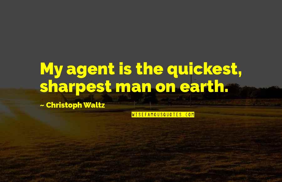 Sharpest Quotes By Christoph Waltz: My agent is the quickest, sharpest man on