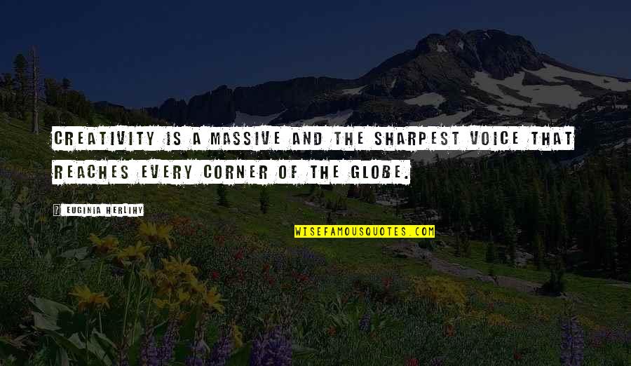 Sharpest Quotes By Euginia Herlihy: Creativity is a massive and the sharpest voice