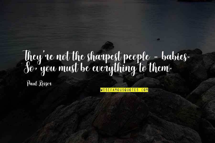 Sharpest Quotes By Paul Reiser: They're not the sharpest people - babies. So,