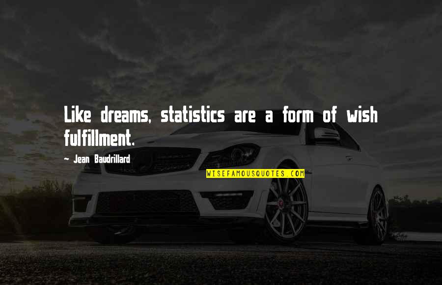 Sharpless Catalog Quotes By Jean Baudrillard: Like dreams, statistics are a form of wish Sharpless Catalog Quotes By Jean Baudrillard: Like dreams, statistics are a form of wish