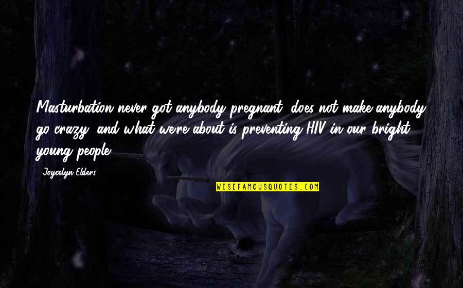 Sharpless Catalog Quotes By Joycelyn Elders: Masturbation never got anybody pregnant, does not make Sharpless Catalog Quotes By Joycelyn Elders: Masturbation never got anybody pregnant, does not make