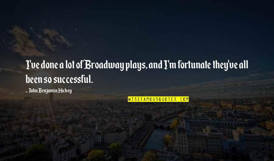 Sharply Inclined Quotes By John Benjamin Hickey: I've done a lot of Broadway plays, and Sharply Inclined Quotes By John Benjamin Hickey: I've done a lot of Broadway plays, and