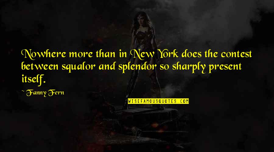 Sharply Quotes By Fanny Fern: Nowhere more than in New York does the