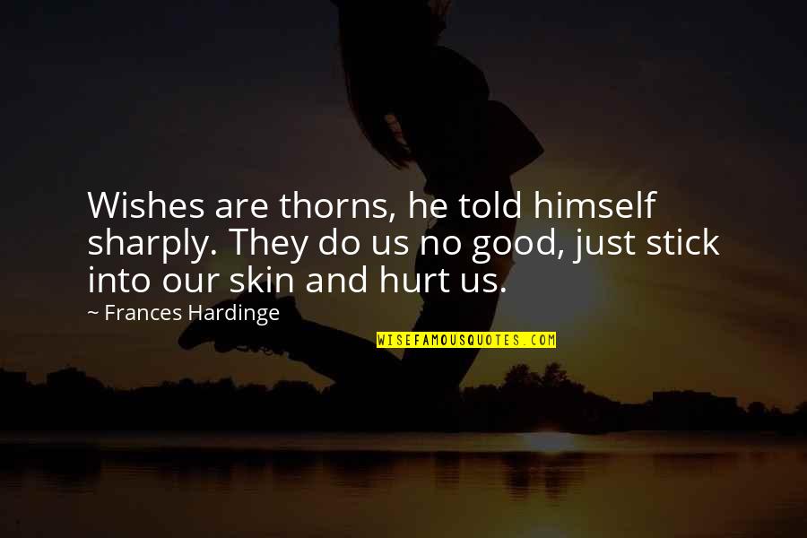 Sharply Quotes By Frances Hardinge: Wishes are thorns, he told himself sharply. They