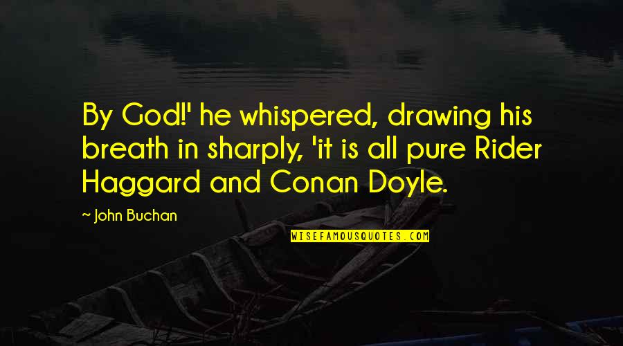 Sharply Quotes By John Buchan: By God!' he whispered, drawing his breath in
