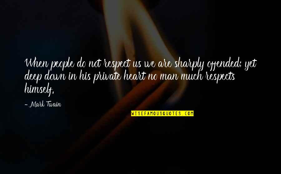 Sharply Quotes By Mark Twain: When people do not respect us we are Sharply Quotes By Mark Twain: When people do not respect us we are