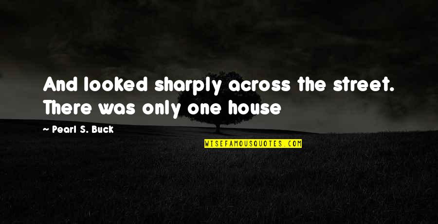 Sharply Quotes By Pearl S. Buck: And looked sharply across the street. There was