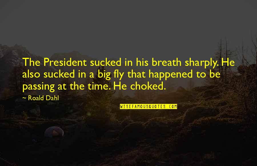 Sharply Quotes By Roald Dahl: The President sucked in his breath sharply. He