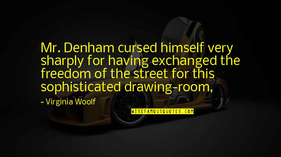 Sharply Quotes By Virginia Woolf: Mr. Denham cursed himself very sharply for having