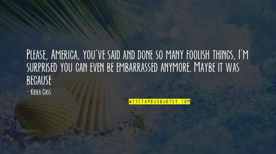 Sharpshooter Quotes By Kiera Cass: Please, America, you've said and done so many Sharpshooter Quotes By Kiera Cass: Please, America, you've said and done so many
