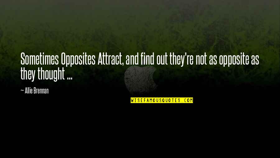 Sharpshooters Aids Quotes By Allie Brennan: Sometimes Opposites Attract, and find out they're not