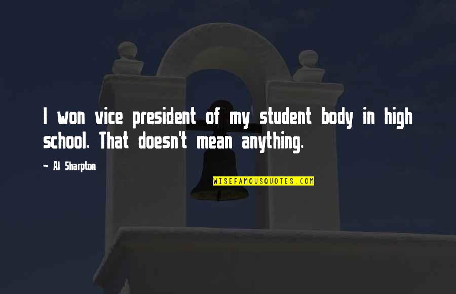 Sharpton Quotes By Al Sharpton: I won vice president of my student body