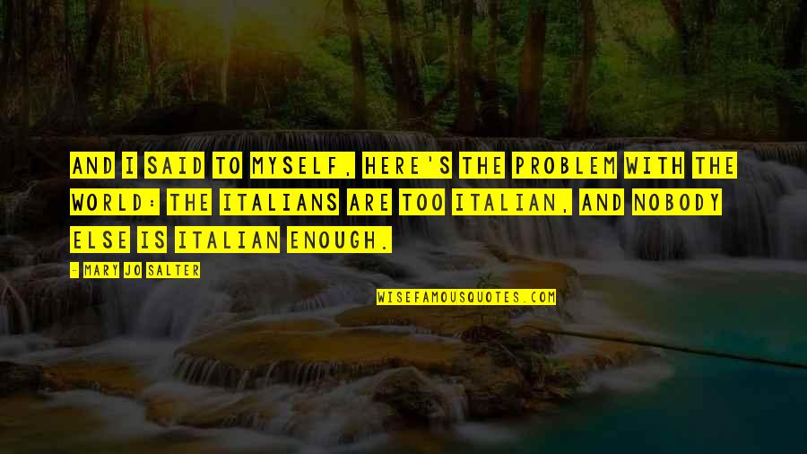 Sharrah Robeson Quotes By Mary Jo Salter: And I said to myself, here's the problem