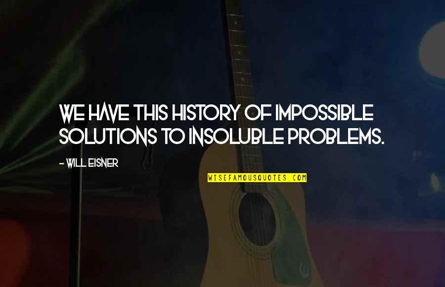 Sharrington Strawberries Quotes By Will Eisner: We have this history of impossible solutions to